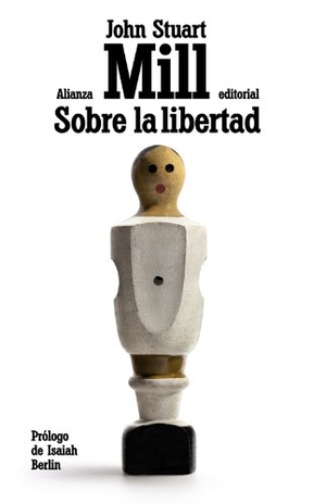 Mill, John Stuart / Isaiah Berlin. Sobre la libertad. Alianza Editorial, 2013.