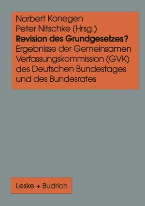 Nitschke, Peter / Norbert Konegen (Hrsg.). Revision des Grundgesetzes? - Ergebnisse der Gemeinsamen Verfassungskommission (GVK) des Deutschen Bundestages und des Bundesrates. VS Verlag für Sozialwissenschaften, 1997.