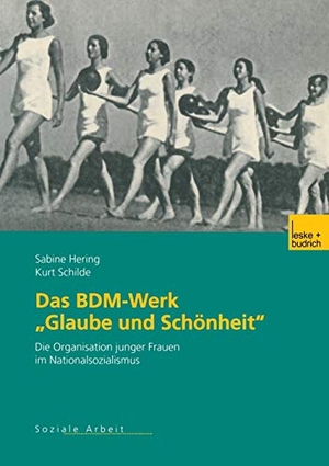 Schilde, Kurt / Sabine Hering. Das BDM-Werk ¿Glaube und Schönheit¿ - Die Organisation junger Frauen im Nationalsozialismus. VS Verlag für Sozialwissenschaften, 2003.