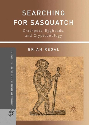 Regal, B.. Searching for Sasquatch - Crackpots, Eggheads, and Cryptozoology. Palgrave Macmillan US, 2011.