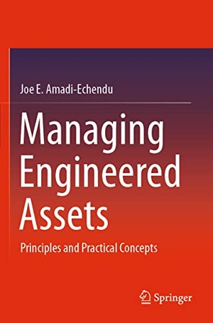 Amadi-Echendu, Joe E.. Managing Engineered Assets - Principles and Practical Concepts. Springer International Publishing, 2022.