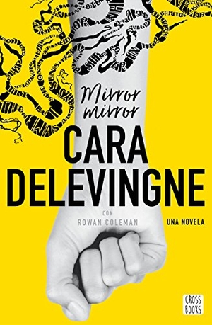 Delevingne, Cara / Rowan Coleman. Mirror, mirror. Editorial Planeta, S.A., 2017.