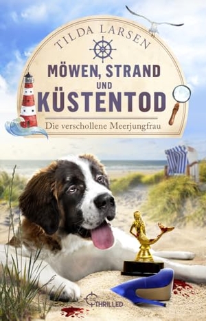 Larsen, Tilda. Möwen, Strand und Küstentod - Die verschollene Meerjungfrau - Usedom-Krimi. Die perfekte Lektüre für Urlaub an der Ostsee!. beTHRILLED, 2023.