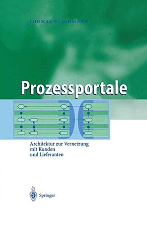 Puschmann, Thomas. Prozessportale - Architektur zur Vernetzung mit Kunden und Lieferanten. Springer Berlin Heidelberg, 2004.