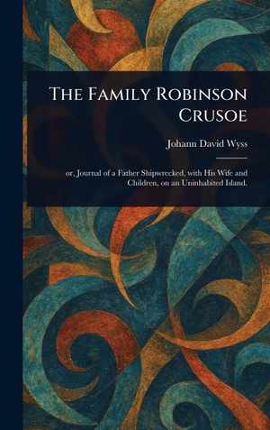 Wyss, Johann David. The Family Robinson Crusoe. Legare Street Press, 2025.