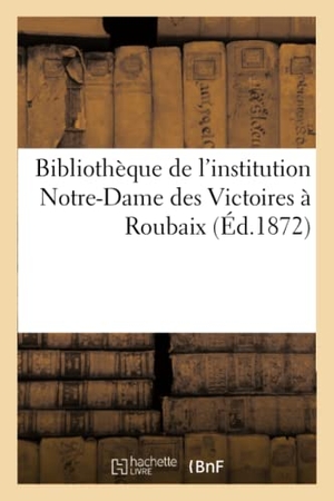 Quarré. Bibliothèque de l'Institution Notre-Dame Des Victoires À Roubaix. Hachette Livre - BNF, 2017.