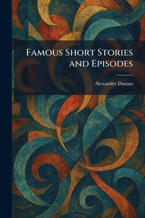 Dumas, Alexandre. Famous Short Stories and Episodes. Tradd Street Press, 2026.