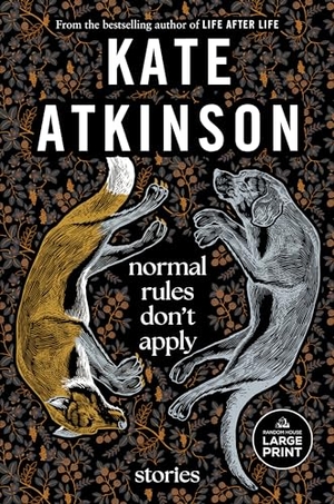 Atkinson, Kate. Normal Rules Don't Apply - Stories. Penguin Random House LLC, 2023.