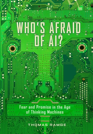 Ramge, Thomas. Who's Afraid of Ai? - Fear and Promise in the Age of Thinking Machines. Experiment, 2019.