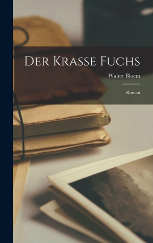 Bloem. Der Krasse Fuchs; Roman. British Library, Historical Print Editions, 2022.