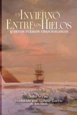 Verne, Julio. Un invierno entre los hielos y otros relatos emocionantes. Independently published, 2026.