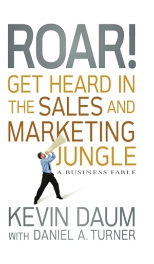 Daum, Kevin. Roar! Get Heard in the Sales and Marketing Jungle - A Business Fable. Wiley, 2010.