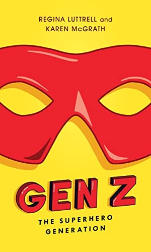 Luttrell, Regina / Karen McGrath. Gen Z - The Superhero Generation. Rowman & Littlefield Publishers, 2021.