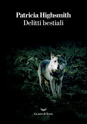 Highsmith, Patricia. Delitti bestiali. La nave di Teseo, 2022.