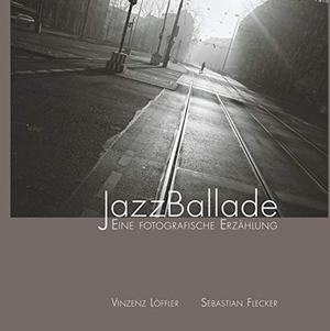 Löffler, Vinzenz / Sebastian Flecker. JazzBallade - Eine fotografische Erzählung. Books on Demand, 2019.