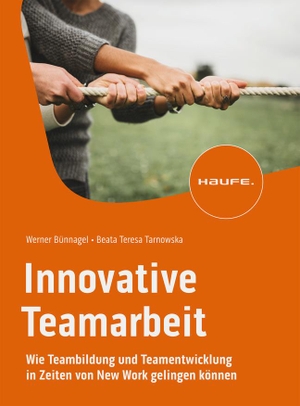Bünnagel, Werner / Beata Teresa Tarnowska. Innovative Teamarbeit - Wie Teambildung und Teamentwicklung in Zeiten von New Work gelingen können. Haufe Lexware GmbH, 2023.