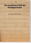 Die wunderbare Welt der Musikgeschichte von Mozart bis Chopain