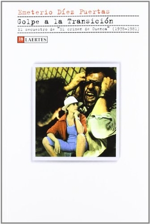 Díez Puertas, Emeterio. Golpe a la Transición : el secuestro de "El crimen de Cuenca", 1978-1981. Laertes Editorial, S.L., 2012.