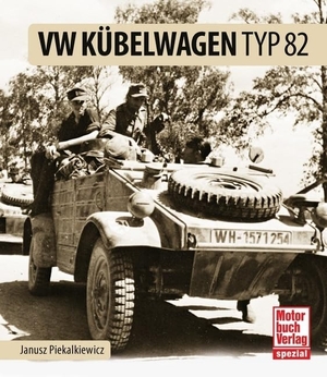 Piekalkiewicz, Janusz. VW Kübelwagen Typ 82. Motorbuch Verlag, 2015.