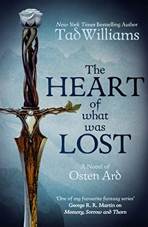 Williams, Tad. The Heart of What Was Lost - A Novel of Osten Ard. Hodder And Stoughton Ltd., 2017.