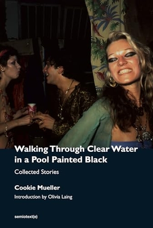 Mueller, Cookie. Walking Through Clear Water in a Pool Painted Black, new edition - Collected Stories. The MIT Press, 2022.