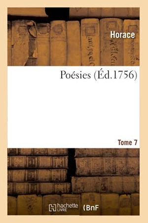 Horace / Noël-Étienne Sanadon. Poésies. Tome 7. Hachette Livre - BNF, 2020.