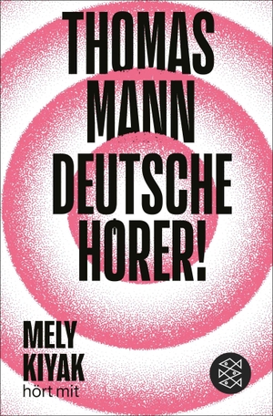 Mann, Thomas. Deutsche Hörer! - Radiosendungen nach Deutschland | Neuausgabe mit einem Vorwort und einem Nachwort von Mely Kiyak. FISCHER Taschenbuch, 2026.