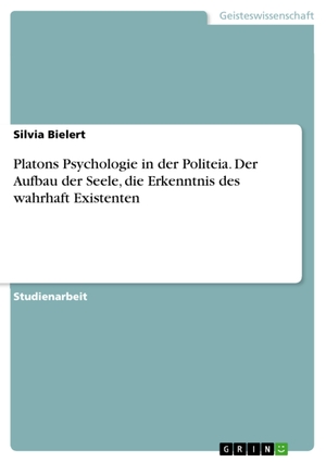 Bielert, Silvia. Platons Psychologie in der Politeia. Der Aufbau der Seele, die Erkenntnis des wahrhaft Existenten. GRIN Verlag, 2014.