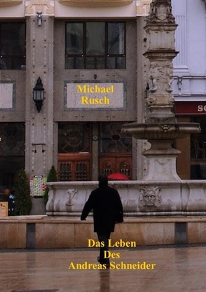 Rusch, Michael. Das Leben des Andreas Schneider. Books on Demand, 2022.