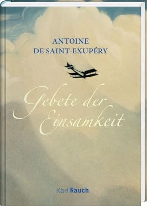 Saint-Exupéry, Antoine de. Gebete der Einsamkeit. Rauch, Karl Verlag, 2024.