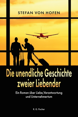 Hofen, Stefan von. Die unendliche Geschichte zweier Liebender - Roman über Liebe, Verantwortung und Unternehmertum. R.G.Fischer Verlag GmbH, 2026.