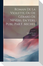 Roman De La Violette, Ou De Gérard De Nevers, En Vers, Publ. Par F. Michel