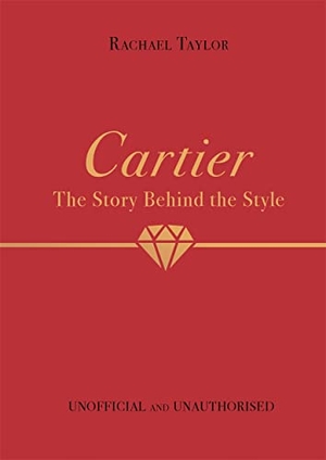 Taylor, Rachael. Cartier: The Story Behind the Style. Bonnier Books Ltd, 2022.