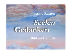 Rutten, Aino. Seelengedanken in Schrift und Bild. Books on Demand, 2018.