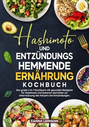 Lehmann, Carina. Hashimoto und Entzündungshemmende Ernährung Kochbuch - Das große 2-in-1-Kochbuch mit gesunden Rezepten für Hashimoto und leckeren Gerichten zur Unterstützung des Körpers bei Entzündungen.. tredition, 2025.