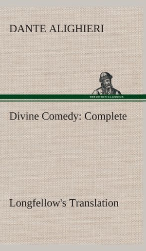 Dante Alighieri. Divine Comedy, Longfellow's Translation, Complete. TREDITION CLASSICS, 2013.