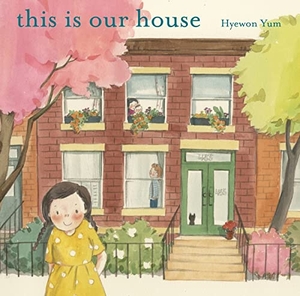 Yum, Hyewon. This Is Our House. Square Fish, 2023.