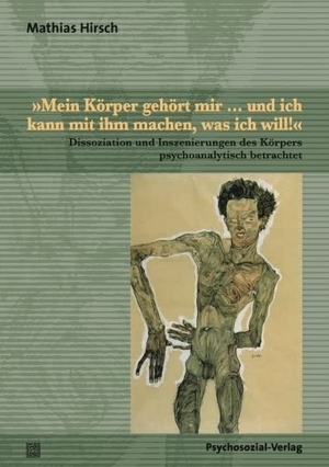 Hirsch, Mathias. »Mein Körper gehört mir ... und ich kann mit ihm machen, was ich will!« - Dissoziation und Inszenierungen des Körpers psychoanalytisch betrachtet. Psychosozial Verlag GbR, 2010.