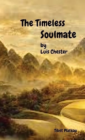Chester, Luis Chester. The Timeless Soulmate - Ode To Eternal Love. Luis Chester, 2022.