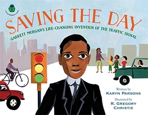 Parsons, Karyn. Saving the Day - Garrett Morgan's Life-Changing Invention of the Traffic Signal. Little, Brown & Company, 2021.