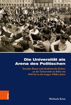 Keim, Michaela. Die Universität als Arena des Politischen - Sozialer Raum und akademische Kultur an der Universität zu Köln von 1945 bis in die langen 1960er Jahre. Böhlau-Verlag GmbH, 2024.