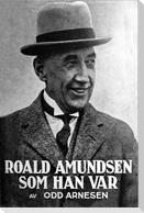 Roald Amundsen som han var
