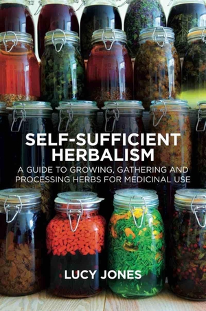 Jones, Lucy. Self-Sufficient Herbalism - A Guide to Growing, Gathering and Processing Herbs for Medicinal Use. Aeon Books Ltd, 2020.