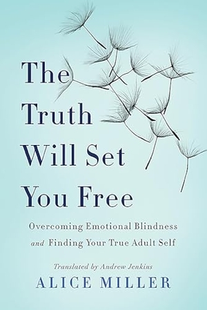 Miller, Alice. The Truth Will Set You Free - Overcoming Emotional Blindness and Finding Your True Adult Self. Basic Books, 2002.