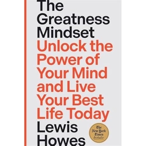 Howes, Lewis. The Greatness Mindset - Unlock the Power of Your Mind and Live Your Best Life Today. Hay House UK Ltd, 2024.