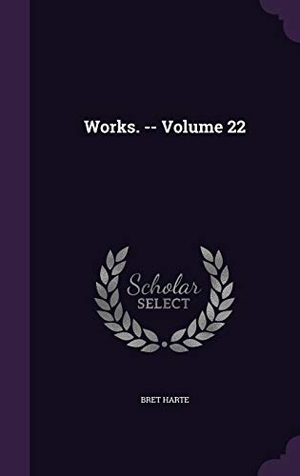 Harte, Bret. Works. -- Volume 22. Touchladybirdlucky Studios, 2016.