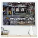 Vergangene Zeiten ¿ Die Kölner Clouth-Werke (hochwertiger Premium Wandkalender 2024 DIN A2 quer), Kunstdruck in Hochglanz