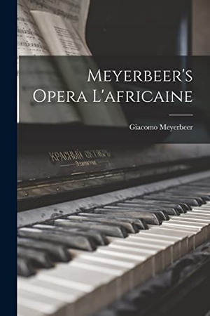 Meyerbeer, Giacomo. Meyerbeer's Opera L'africaine. Creative Media Partners, LLC, 2022.