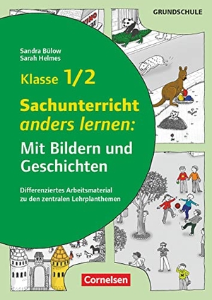 Bülow, Sandra / Sarah Helmes. Klasse 1/2 - Sachunterricht anders lernen: Mit Bildern und Geschichten - Differenziertes Arbeitsmaterial zu den zentralen Lehrplanthemen. Kopiervorlagen. Cornelsen Vlg Scriptor, 2018.