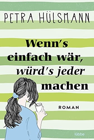 Hülsmann, Petra. Wenn's einfach wär, würd's jeder machen - Roman. Lübbe, 2023.